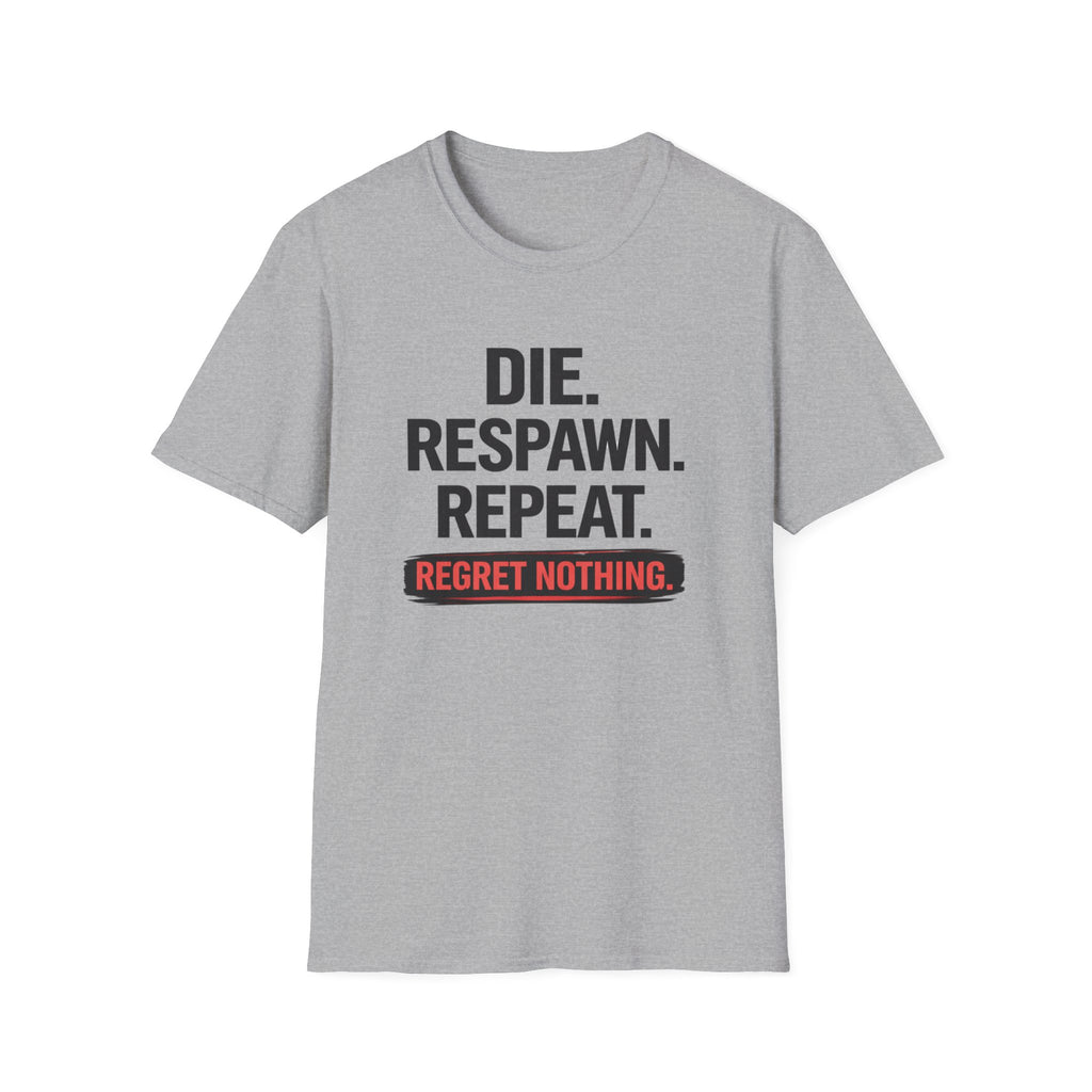 Die. Respawn. Repeat. Regret Nothing