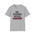 Die. Respawn. Repeat. Regret Nothing