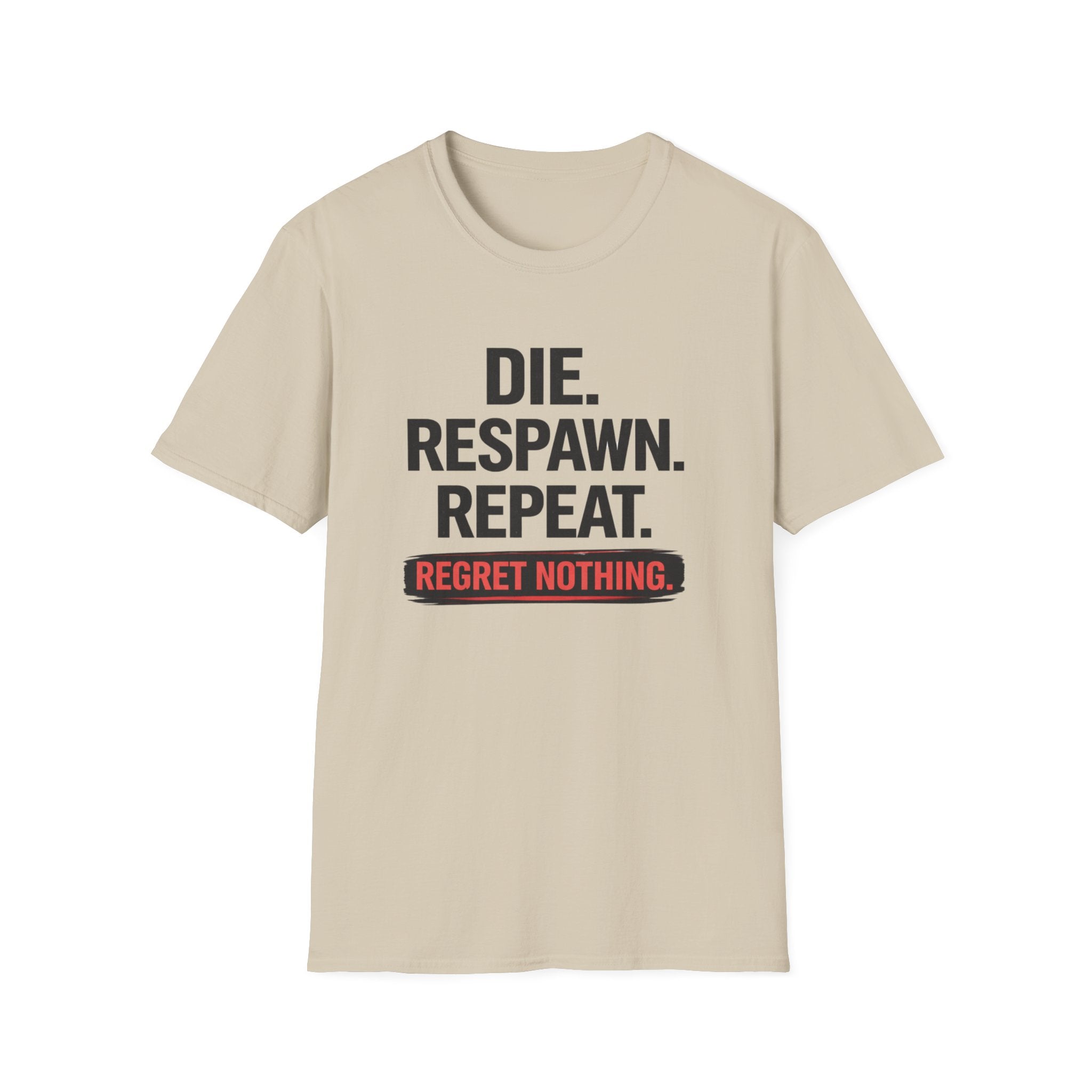 Die. Respawn. Repeat. Regret Nothing