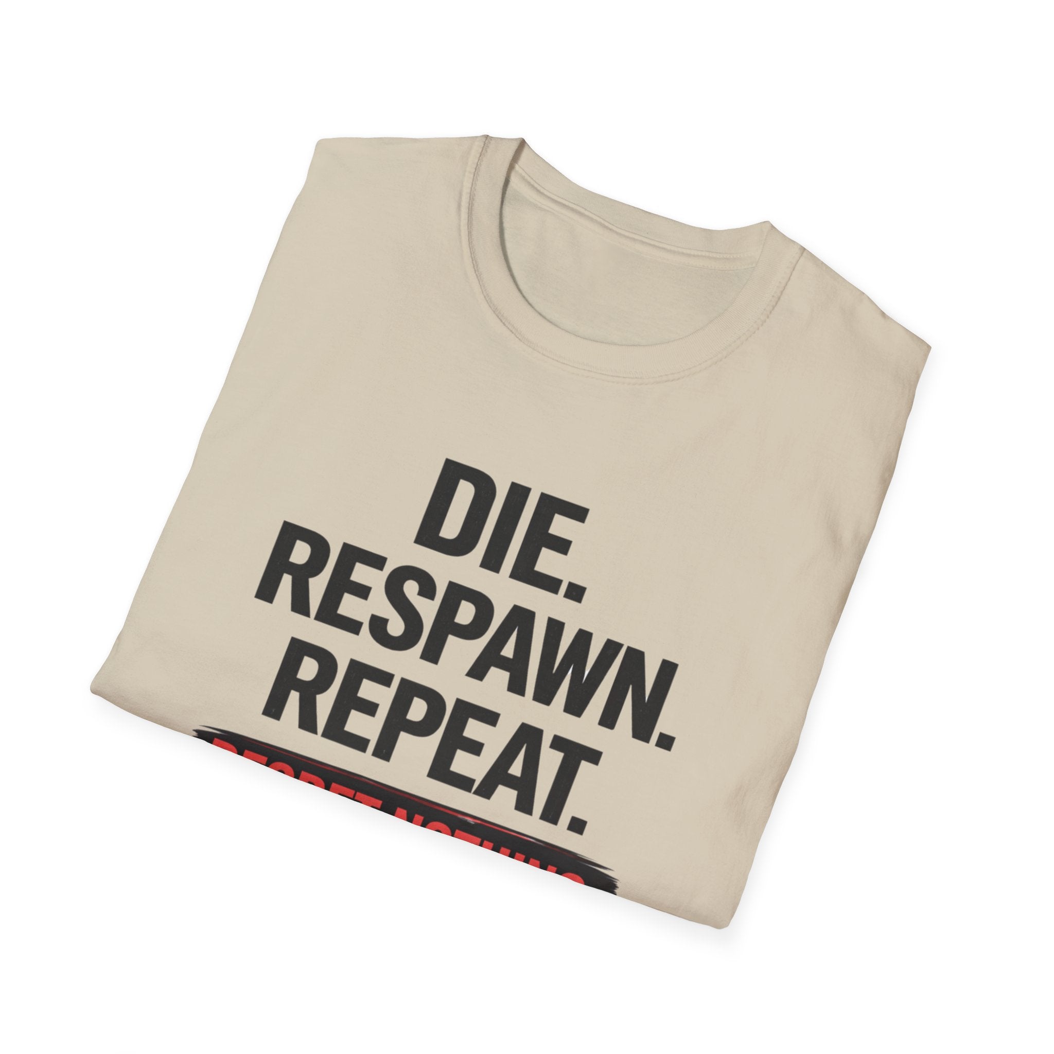 Die. Respawn. Repeat. Regret Nothing