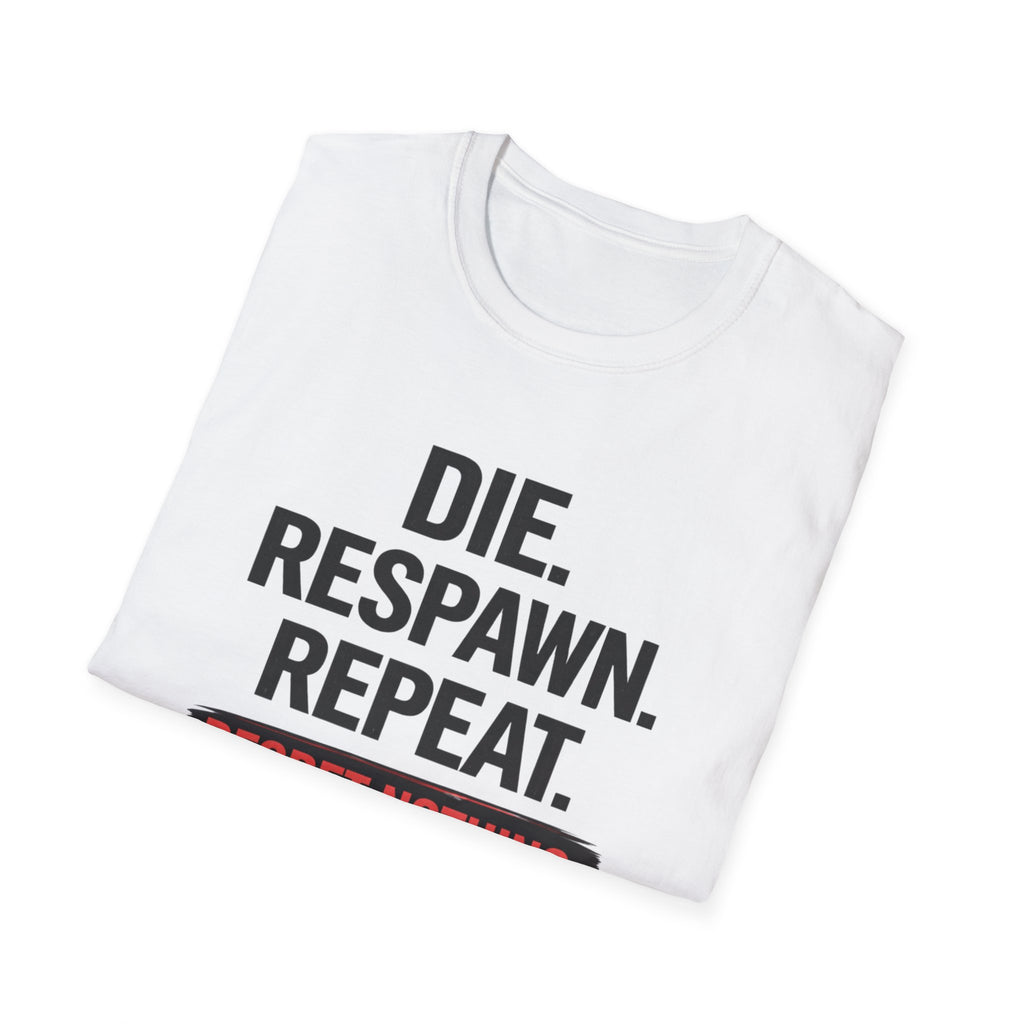 Die. Respawn. Repeat. Regret Nothing