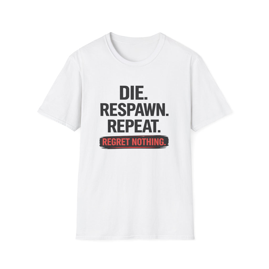 Die. Respawn. Repeat. Regret Nothing