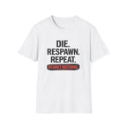 Die. Respawn. Repeat. Regret Nothing