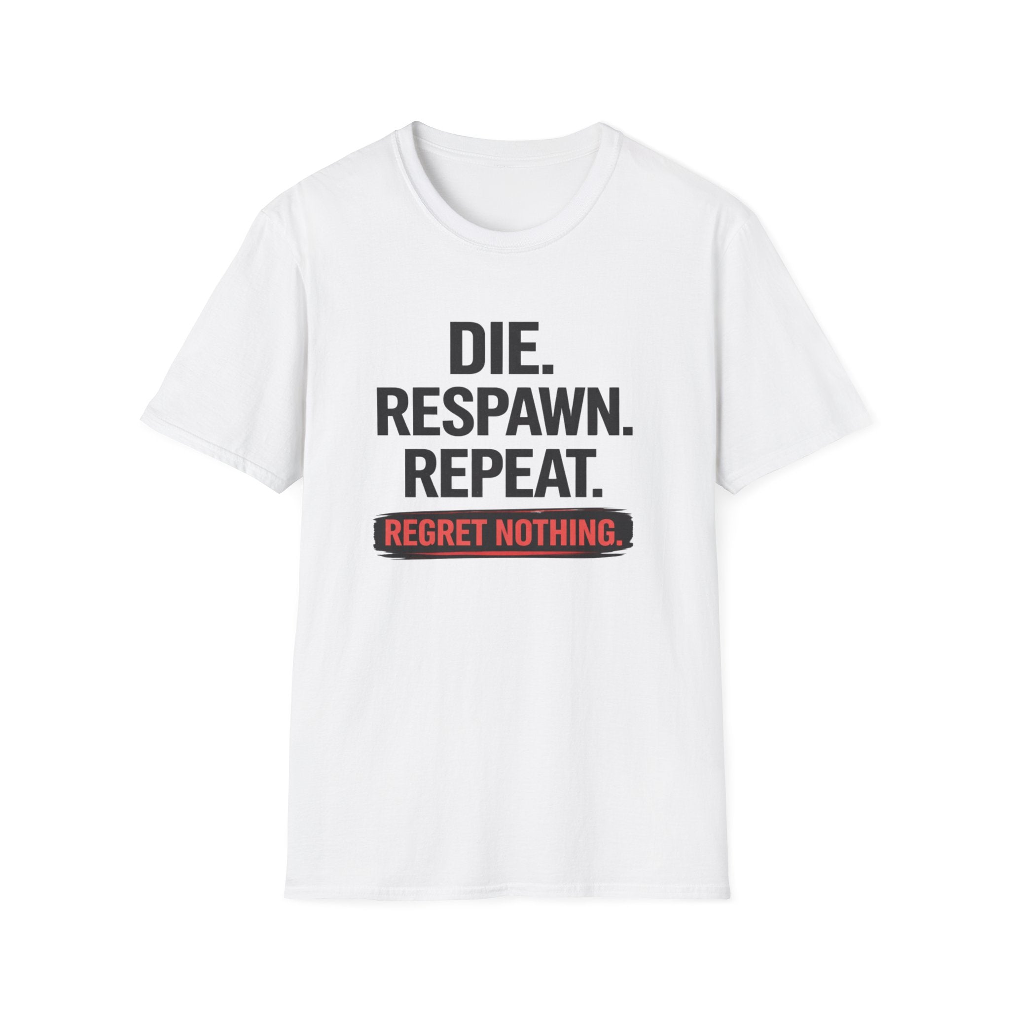 Die. Respawn. Repeat. Regret Nothing